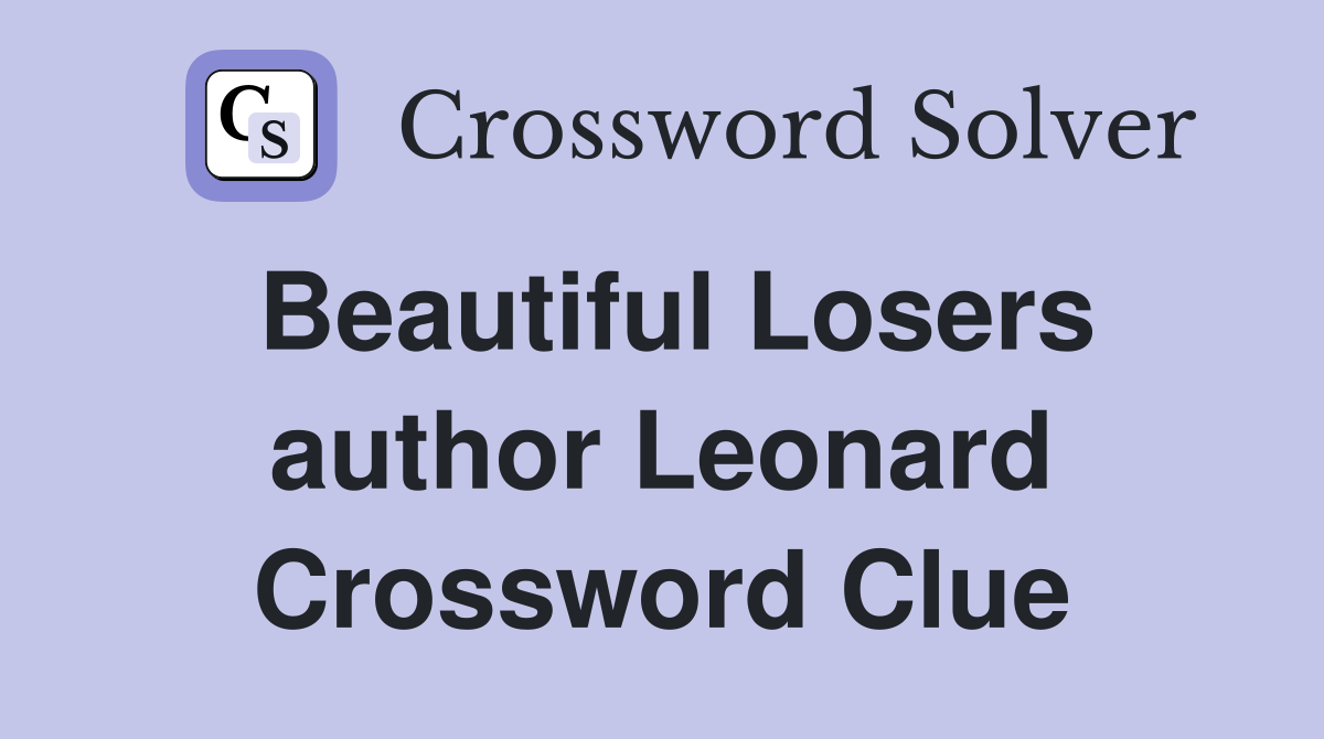 Beautiful Losers author Leonard Crossword Clue