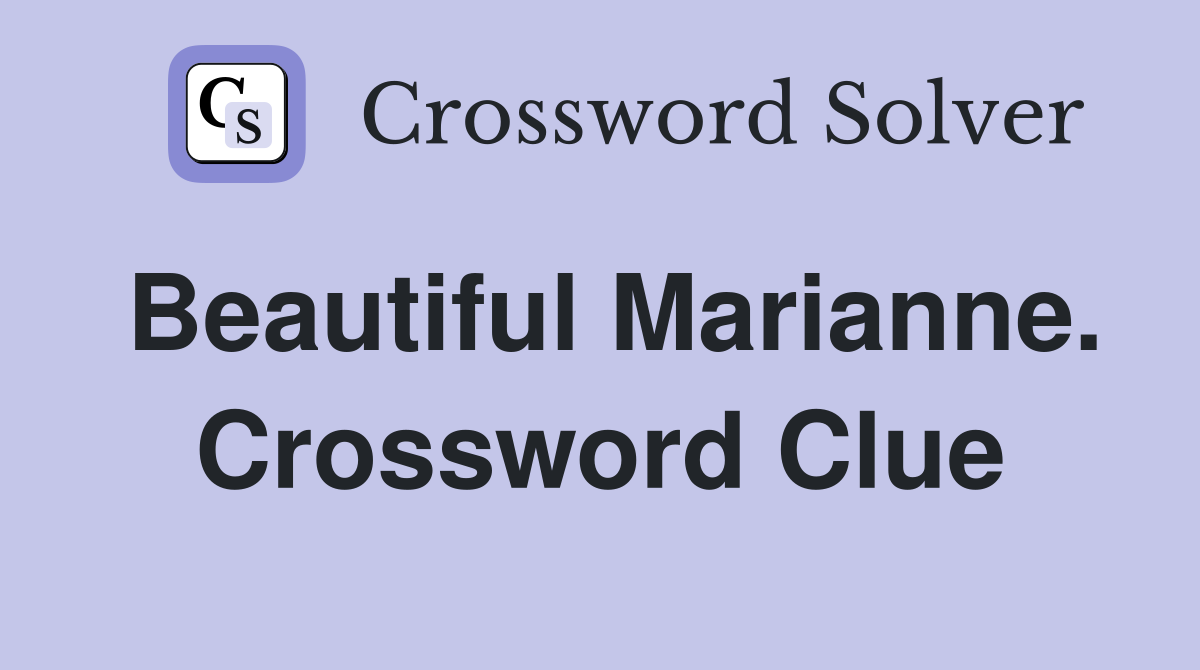 Beautiful Marianne. Crossword Clue