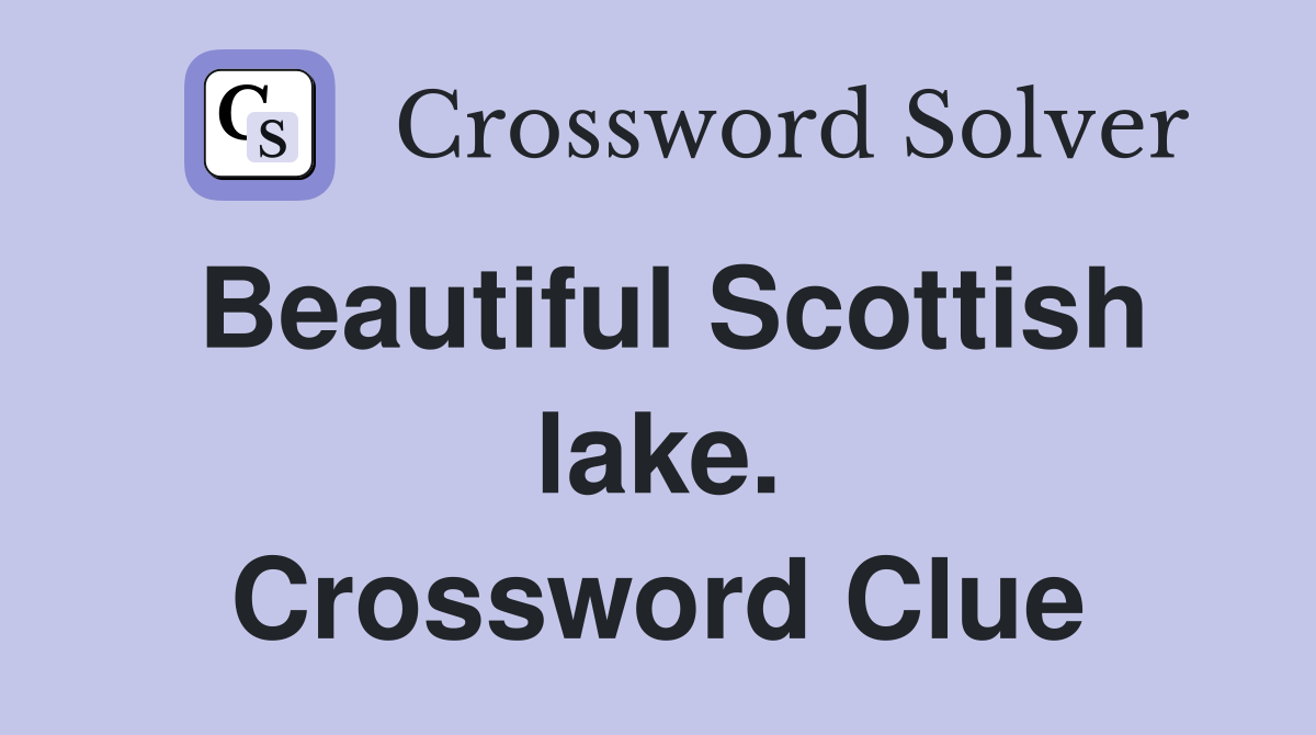 Beautiful Scottish lake. Crossword Clue