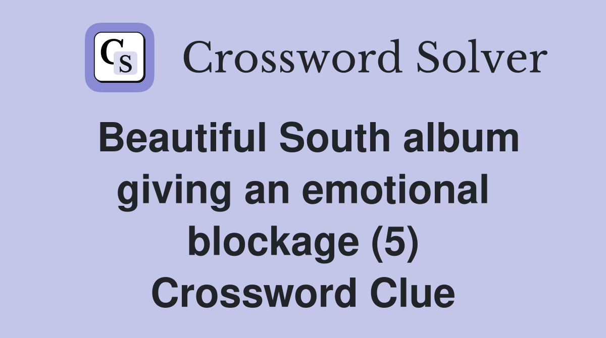 Beautiful South album giving an emotional blockage (5) Crossword Clue