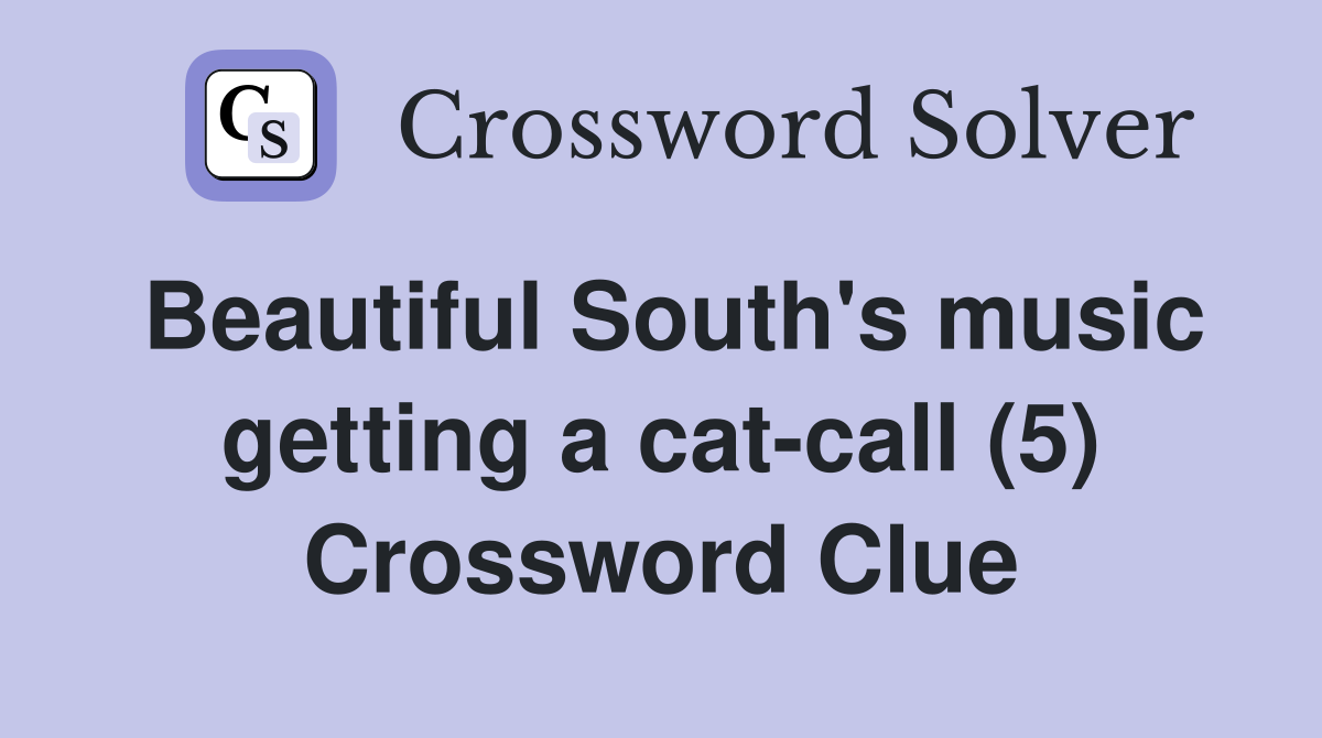 Beautiful South's music getting a cat-call (5) Crossword Clue