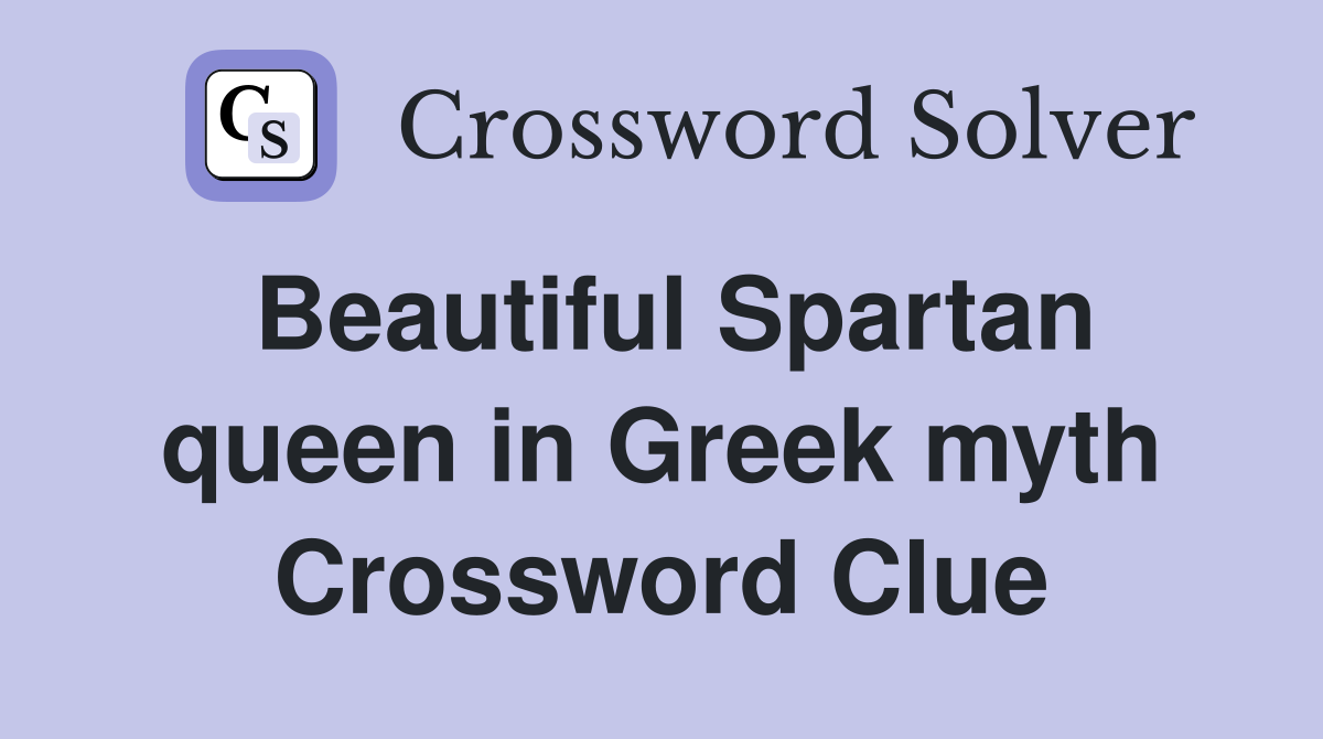 Beautiful Spartan queen in Greek myth Crossword Clue