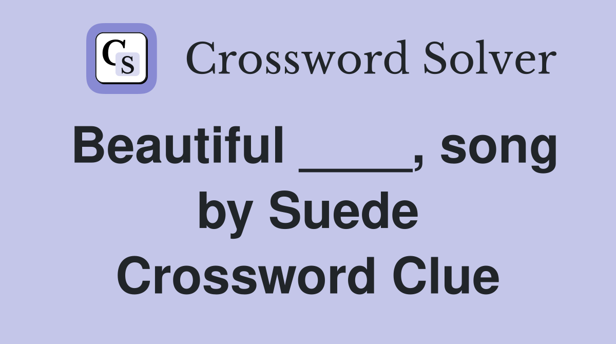Beautiful ____, song by Suede Crossword Clue