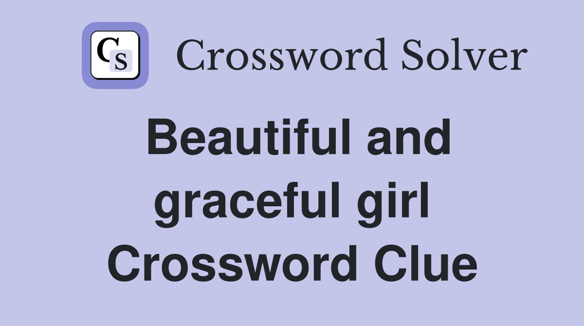 Beautiful and graceful girl Crossword Clue
