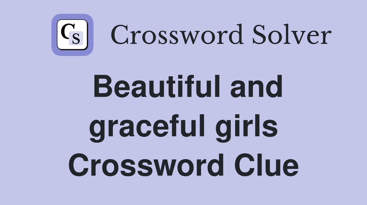 Beautiful and graceful girls Crossword Clue