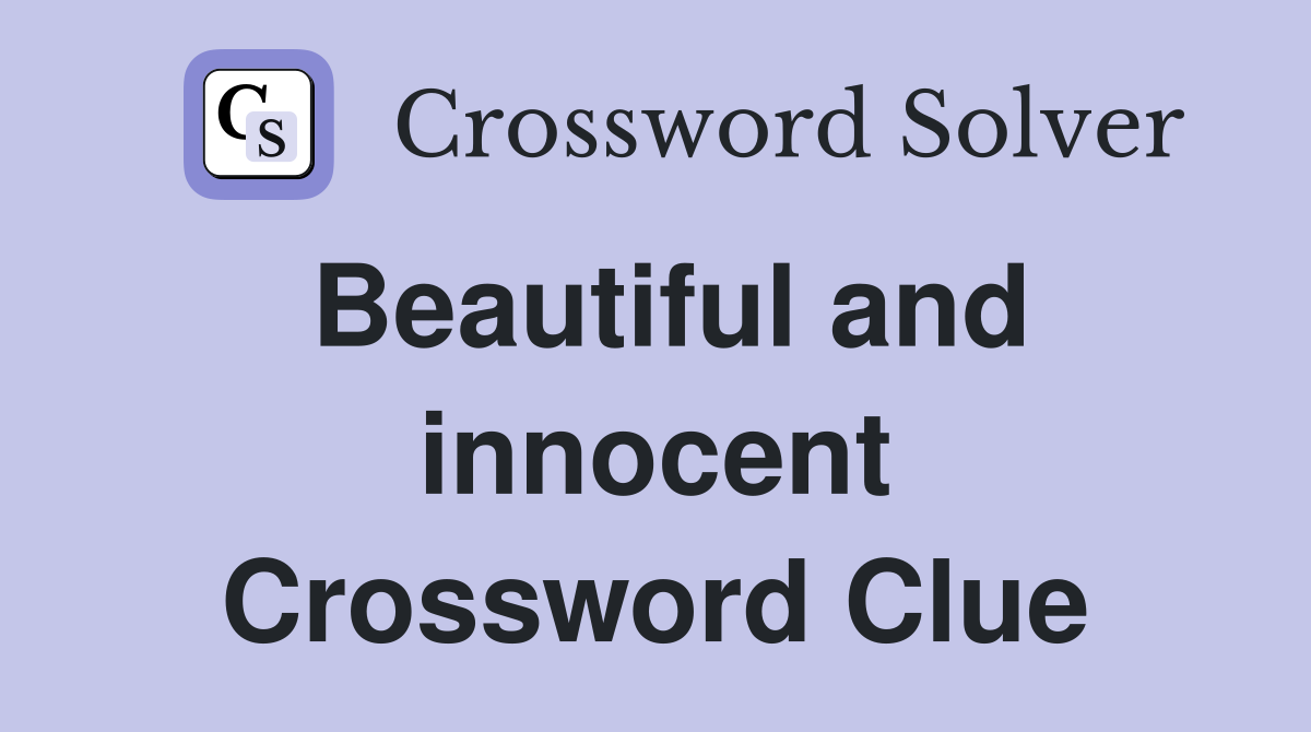 Beautiful and innocent Crossword Clue