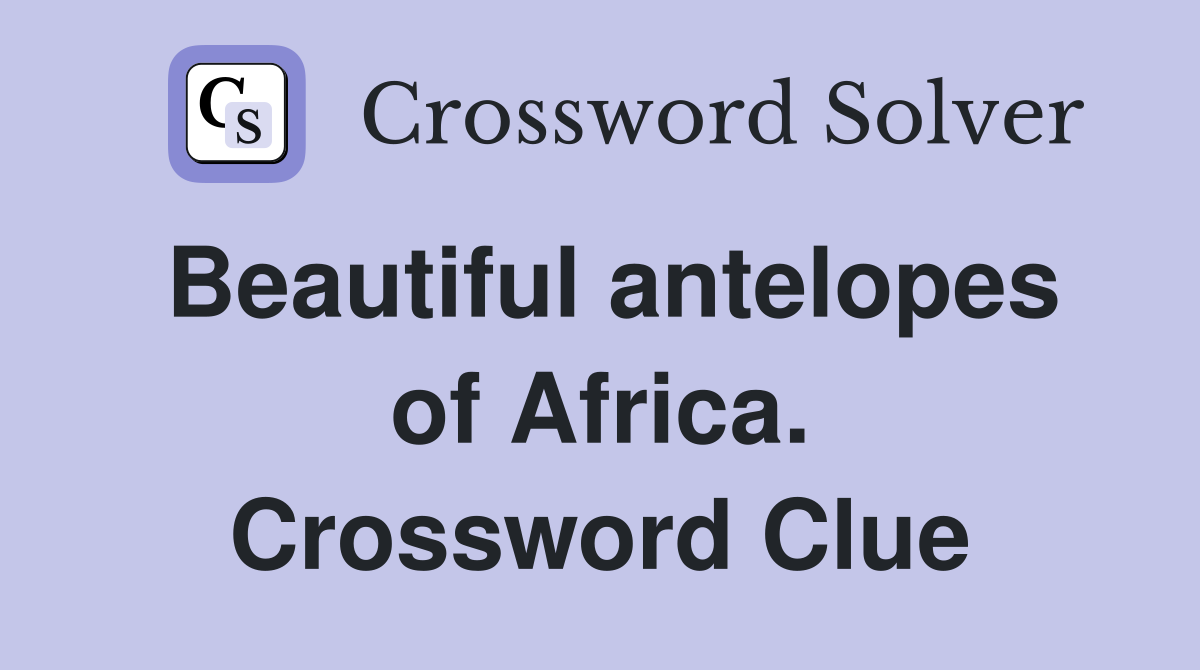 Beautiful antelopes of Africa. Crossword Clue