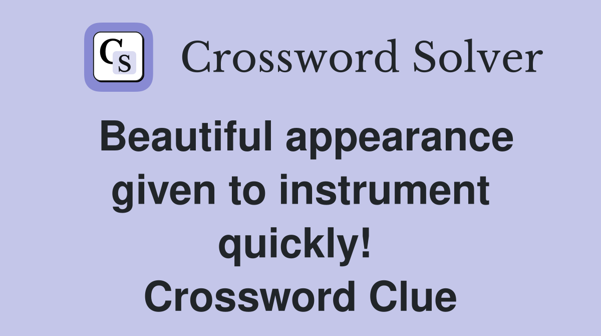 Beautiful appearance given to instrument quickly!  Crossword Clue