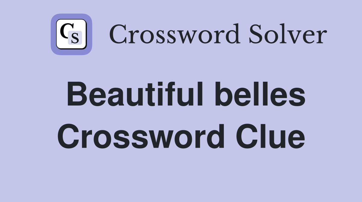 Beautiful belles Crossword Clue