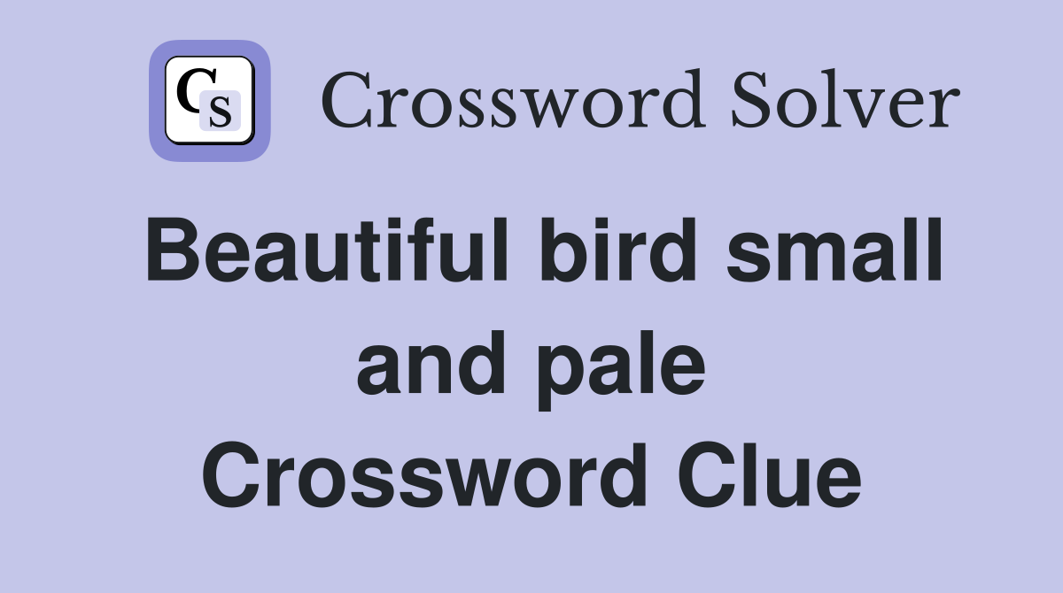 Beautiful bird small and pale Crossword Clue