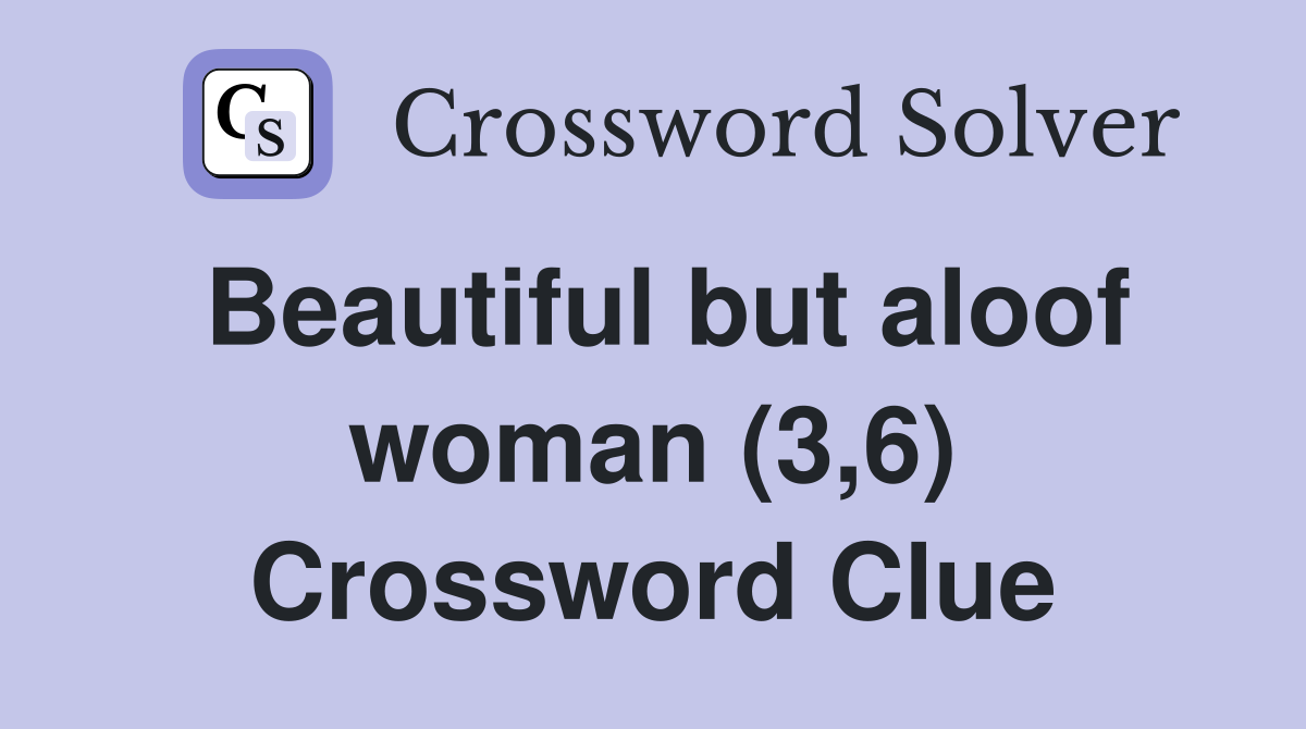Beautiful but aloof woman (3,6) Crossword Clue