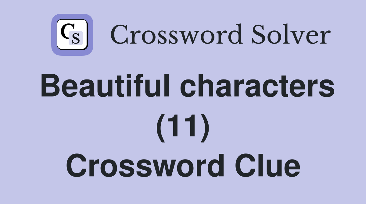 Beautiful characters (11) Crossword Clue