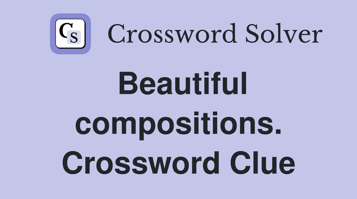 Beautiful compositions. Crossword Clue