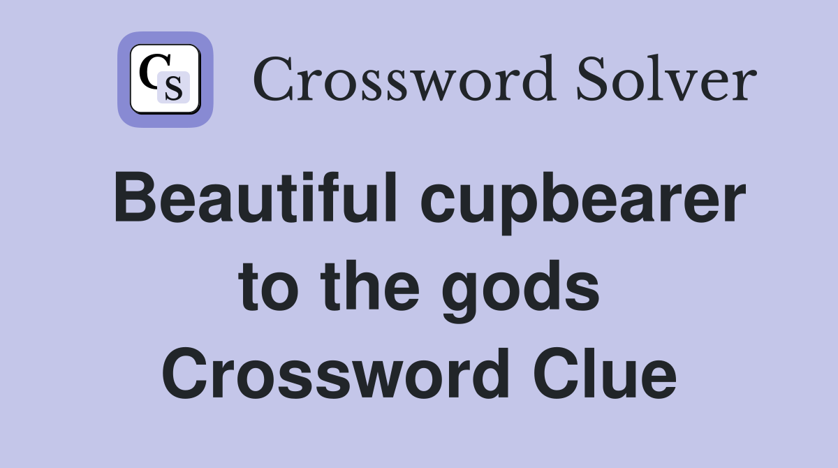 Beautiful cupbearer to the gods Crossword Clue