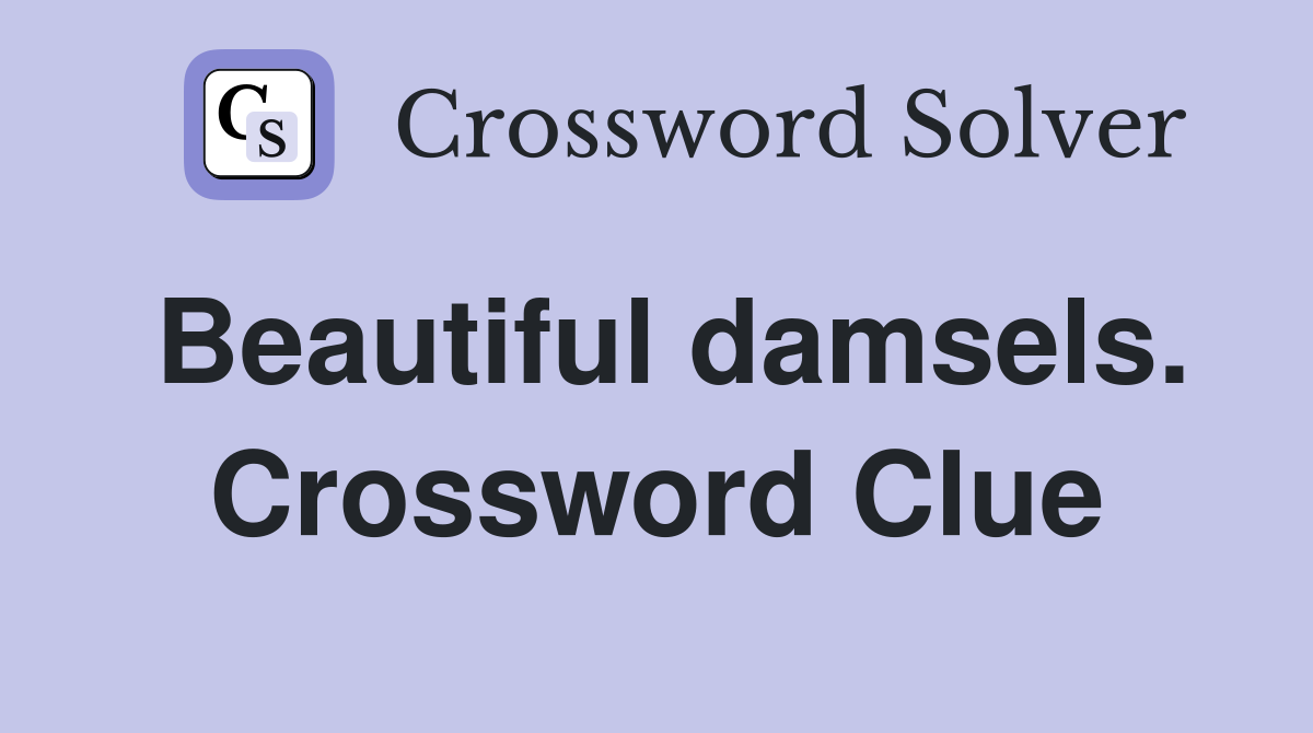 Beautiful damsels. Crossword Clue