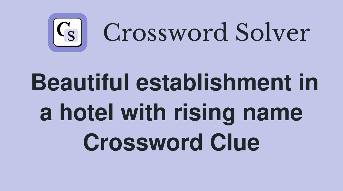 Beautiful establishment in a hotel with rising name Crossword Clue