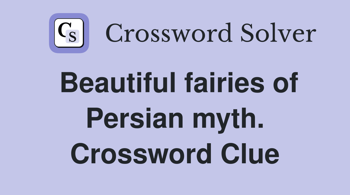 Beautiful fairies of Persian myth. Crossword Clue