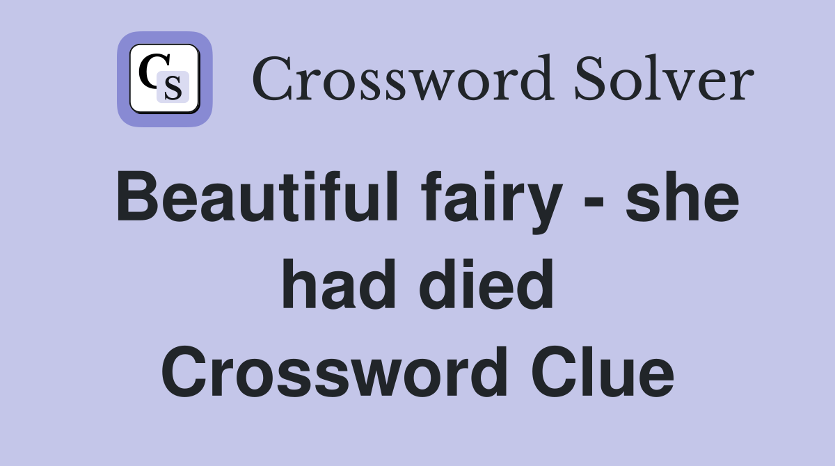 Beautiful fairy - she had died Crossword Clue
