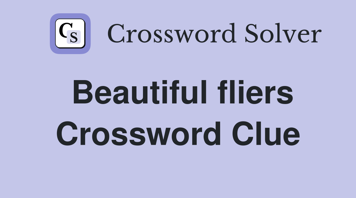 Beautiful fliers Crossword Clue
