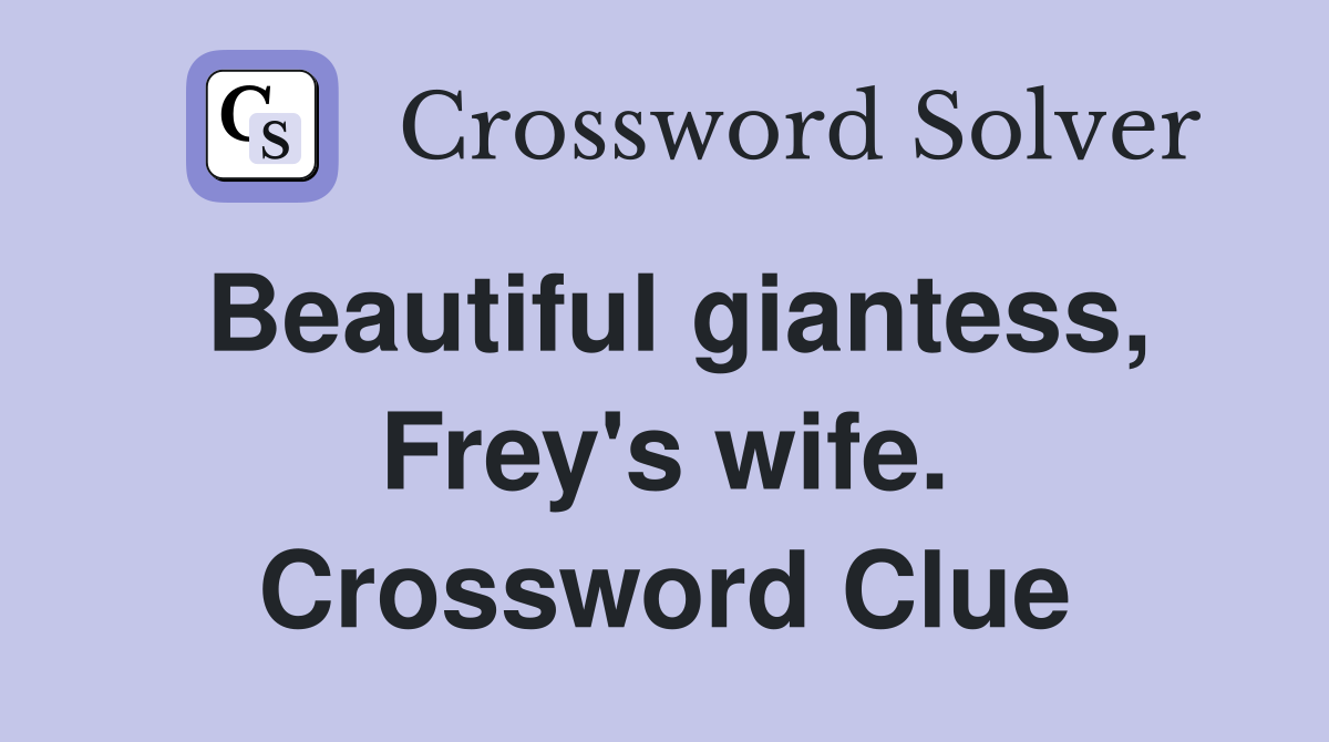 Beautiful giantess, Frey's wife. Crossword Clue