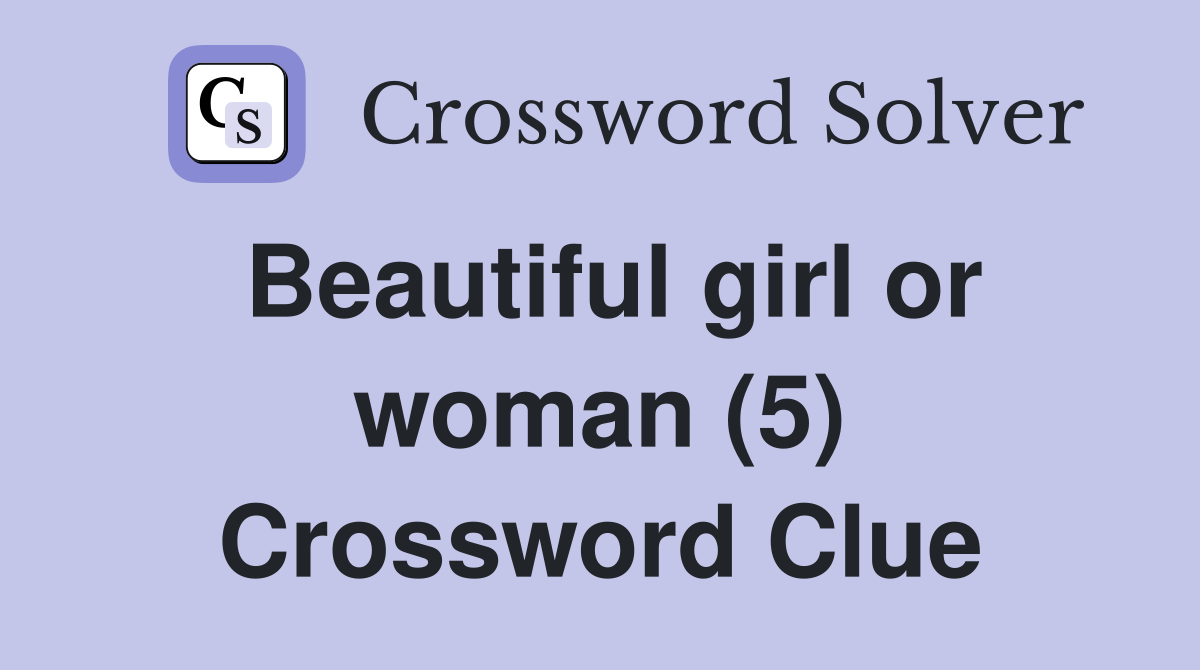 Beautiful girl or woman (5) Crossword Clue