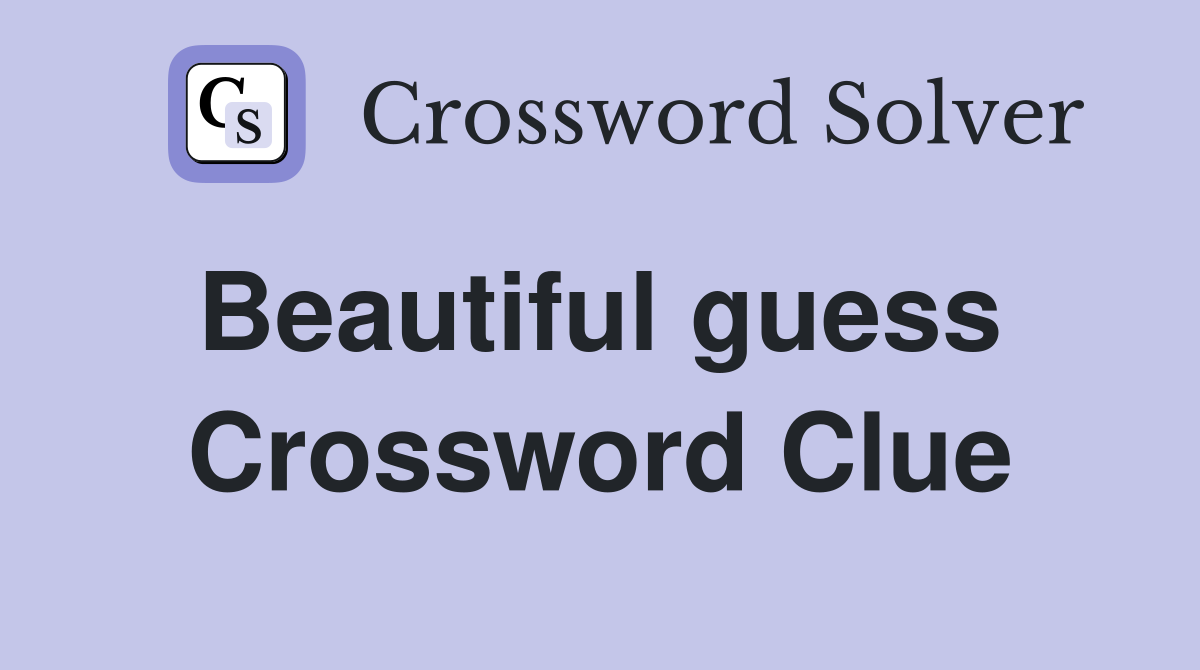 Beautiful guess  Crossword Clue