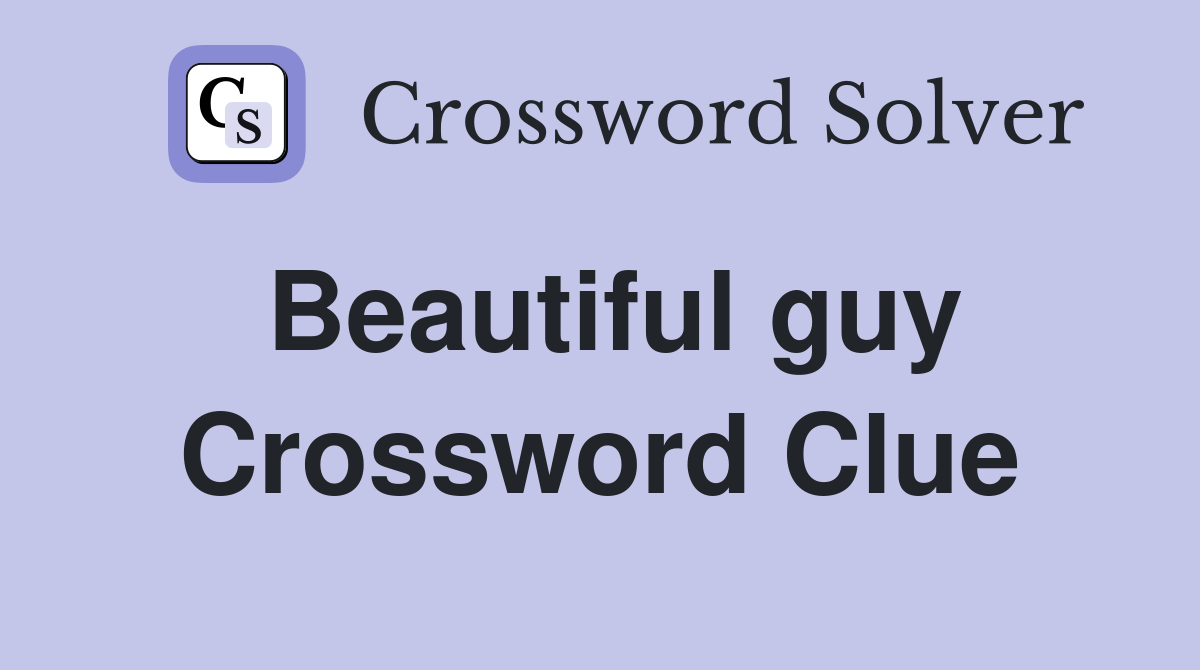 Beautiful guy Crossword Clue