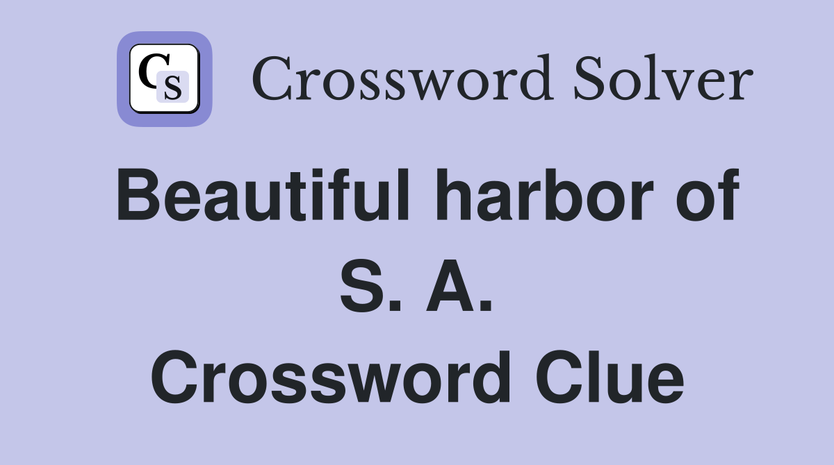 Beautiful harbor of S. A. Crossword Clue