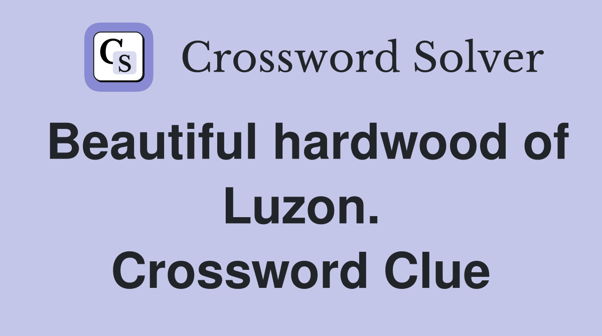 Beautiful hardwood of Luzon. Crossword Clue