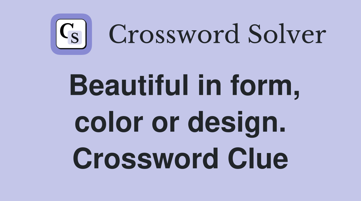 Beautiful in form, color or design. Crossword Clue