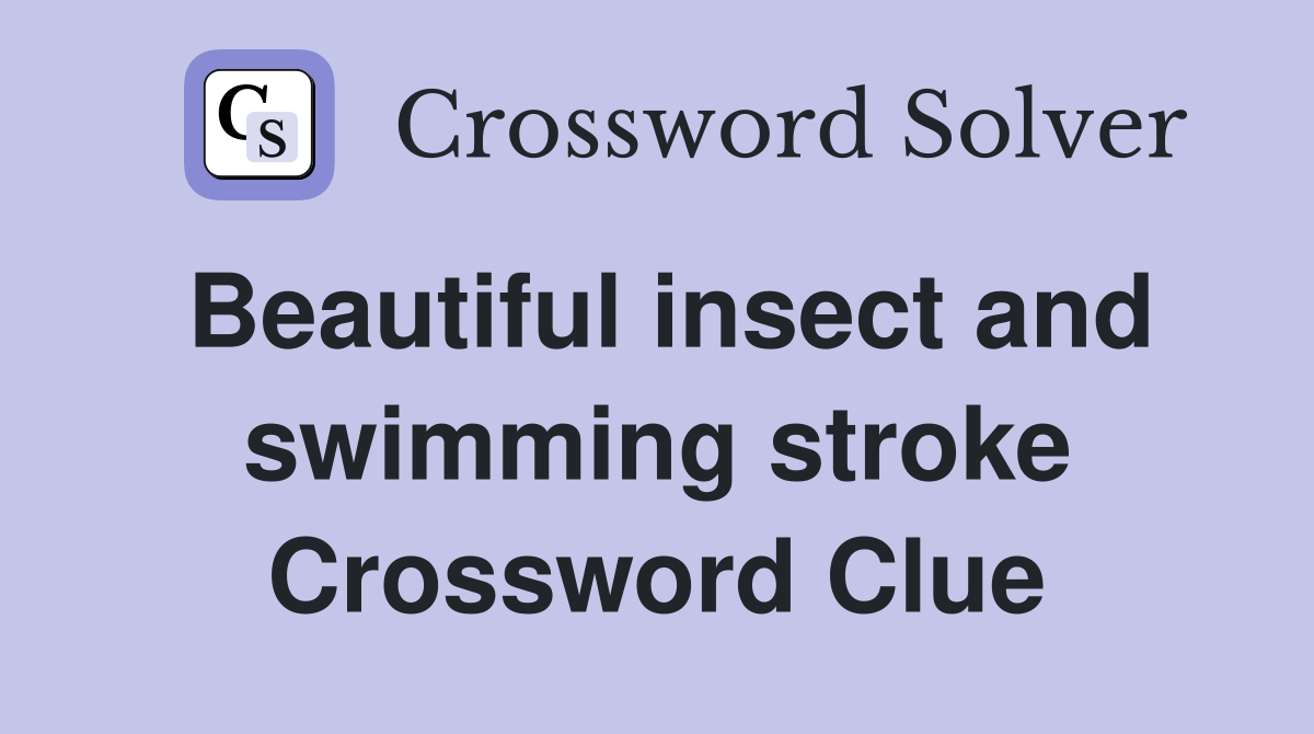 Beautiful insect and swimming stroke Crossword Clue