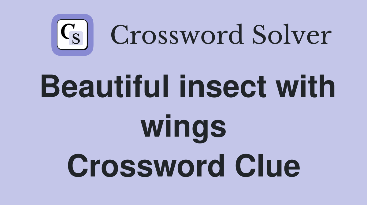 Beautiful insect with wings Crossword Clue