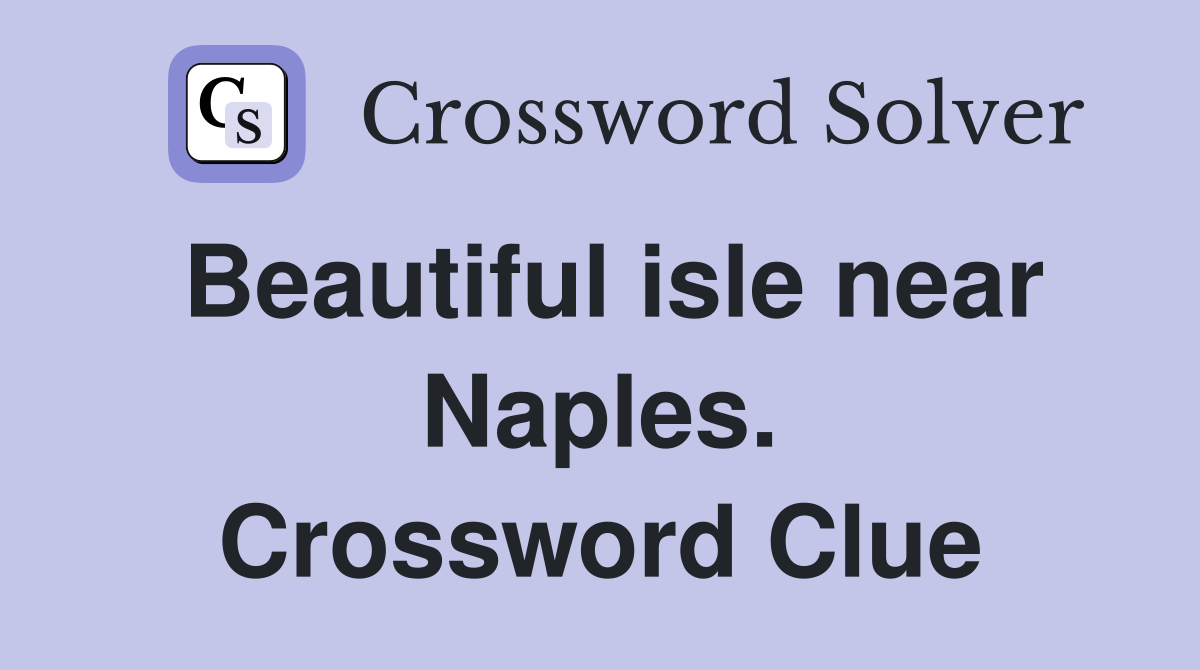 Beautiful isle near Naples. Crossword Clue
