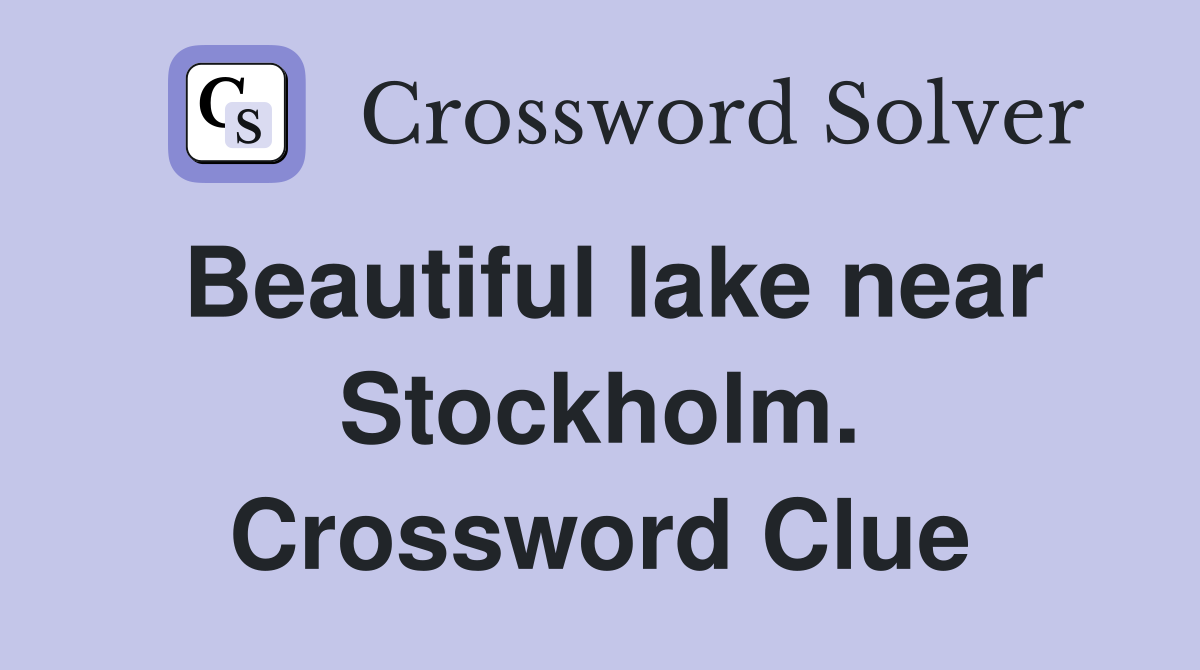 Beautiful lake near Stockholm. Crossword Clue
