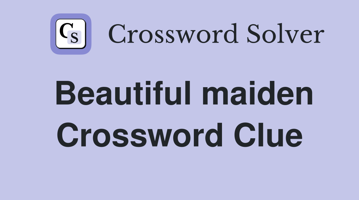 Beautiful maiden Crossword Clue