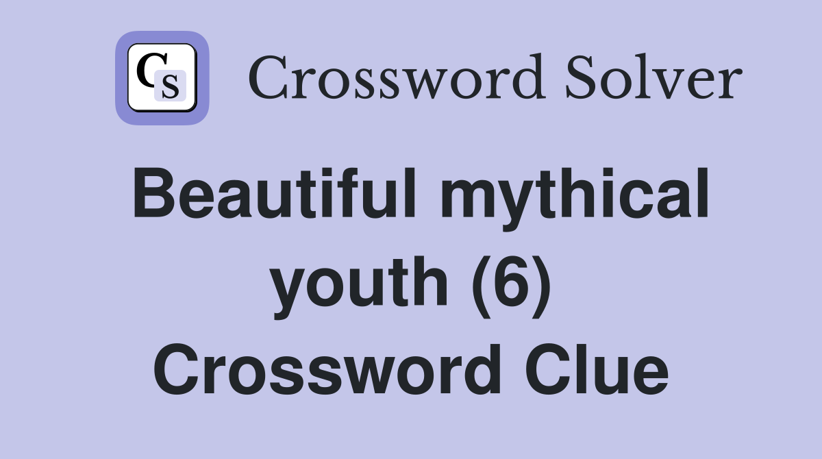 Beautiful mythical youth (6) Crossword Clue