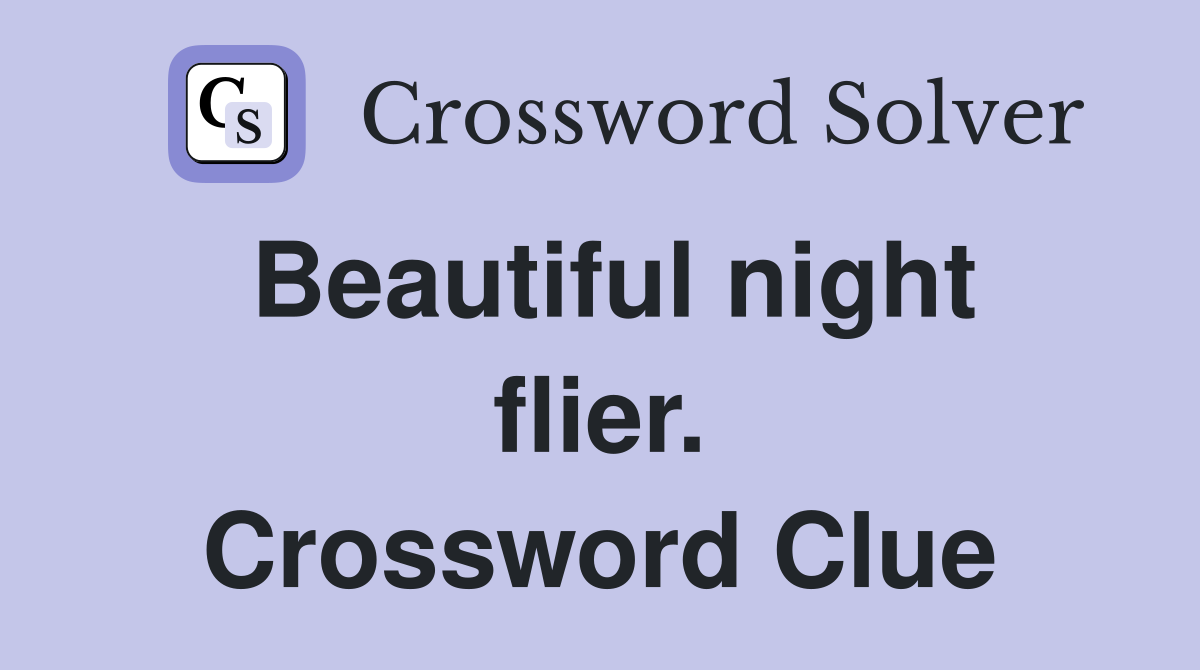 Beautiful night flier. Crossword Clue