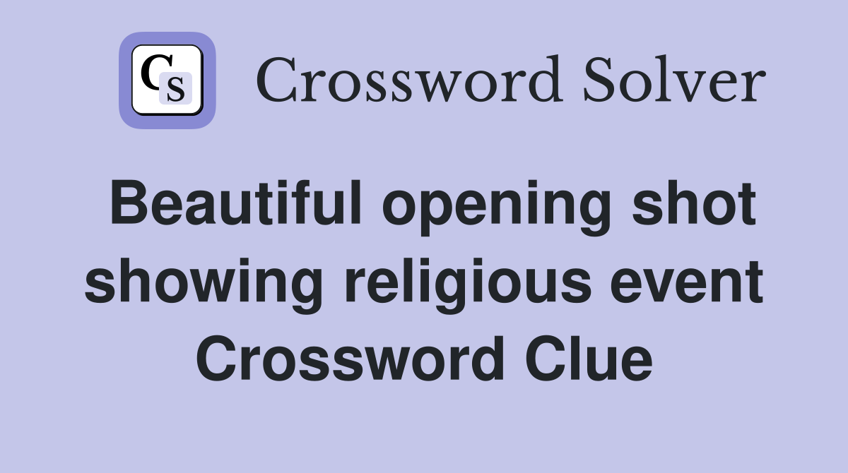 Beautiful opening shot showing religious event Crossword Clue