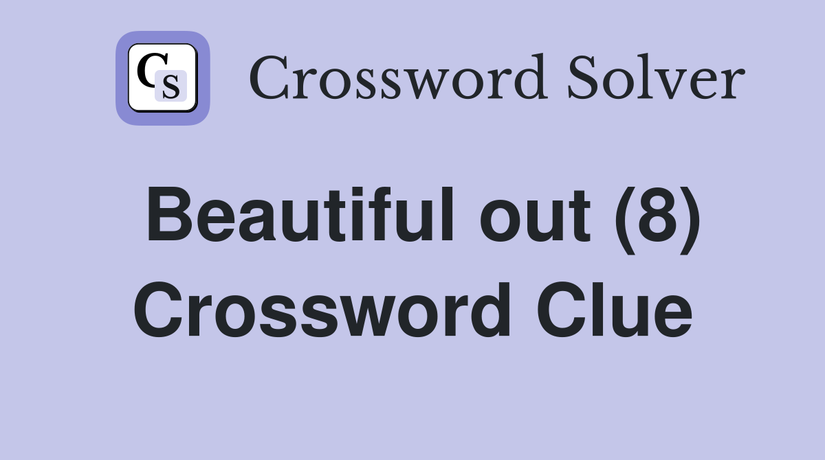 Beautiful out (8) Crossword Clue