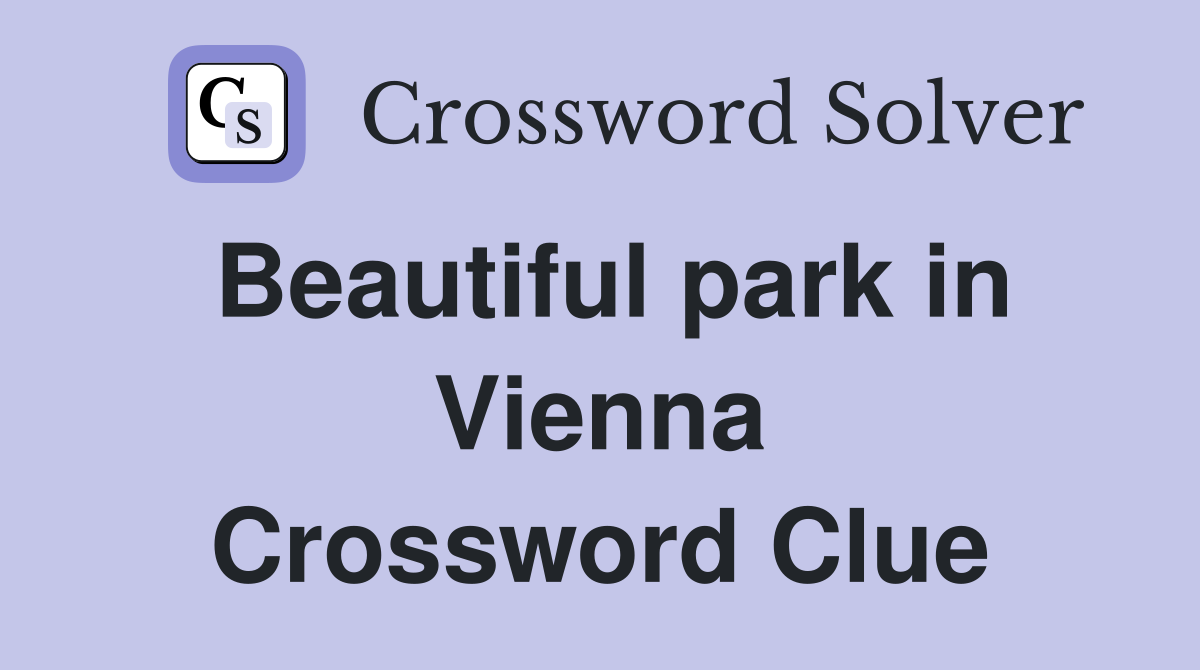 Beautiful park in Vienna Crossword Clue