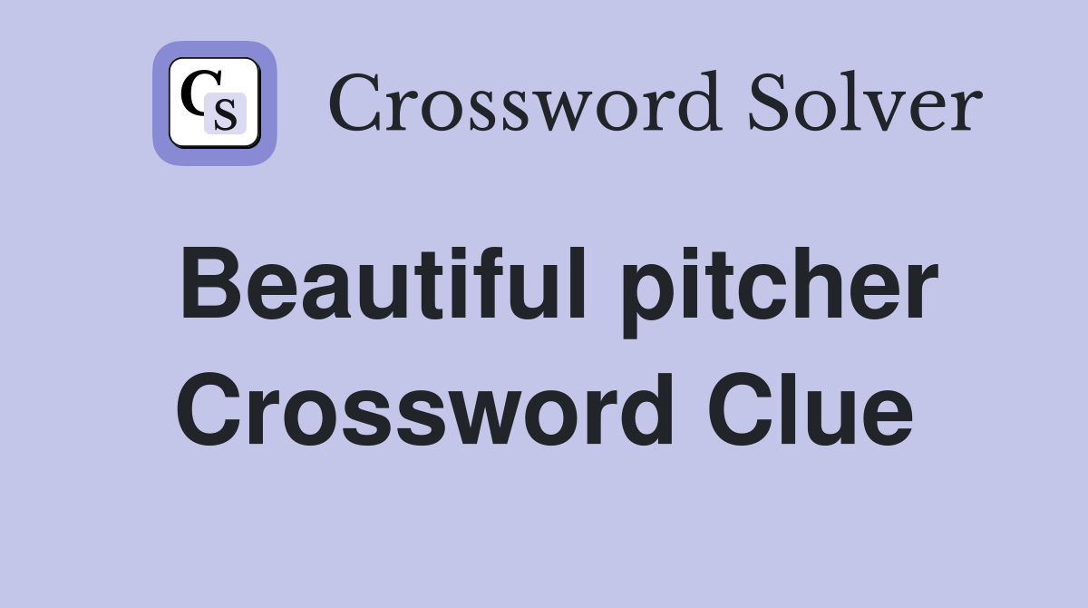 Beautiful pitcher Crossword Clue