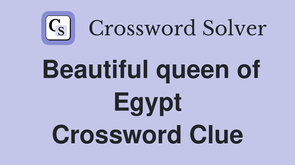 Beautiful queen of Egypt Crossword Clue