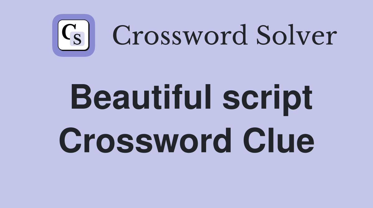 Beautiful script Crossword Clue