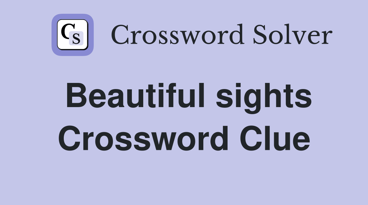 Beautiful sights Crossword Clue