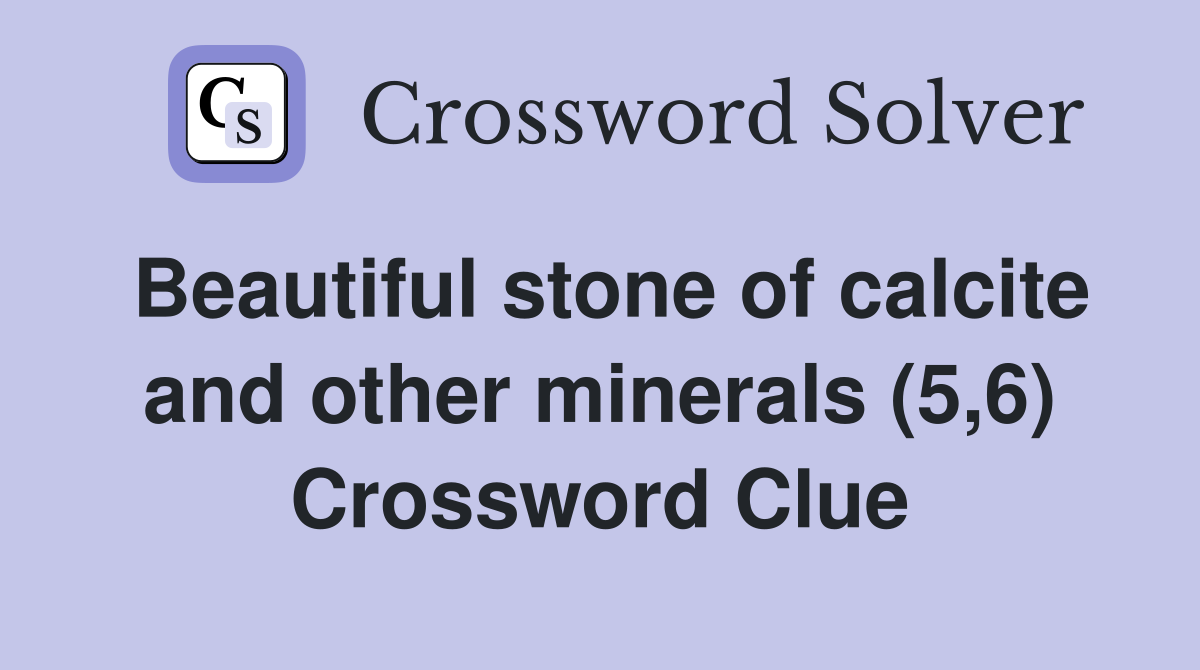 Beautiful stone of calcite and other minerals (5,6) Crossword Clue
