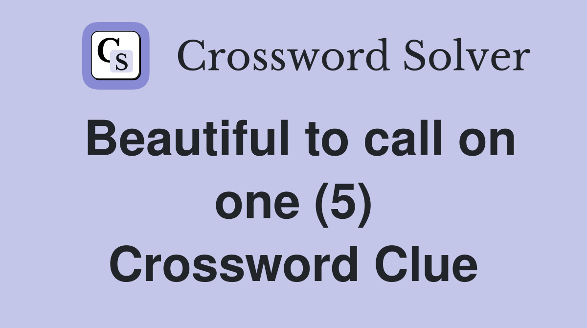 Beautiful to call on one (5) Crossword Clue