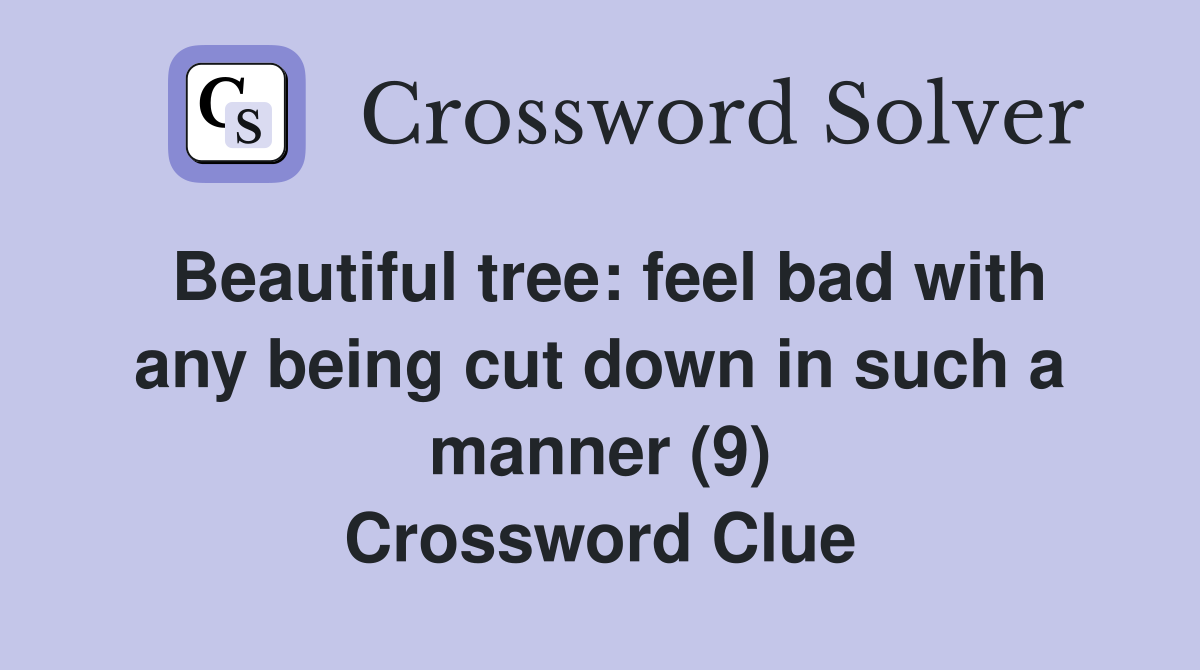 Beautiful tree: feel bad with any being cut down in such a manner (9) Crossword Clue