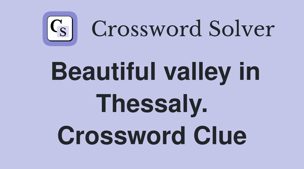 Beautiful valley in Thessaly. Crossword Clue