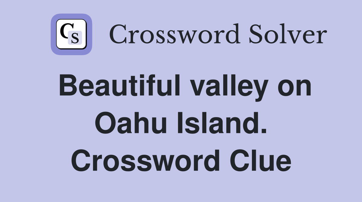 Beautiful valley on Oahu Island. Crossword Clue