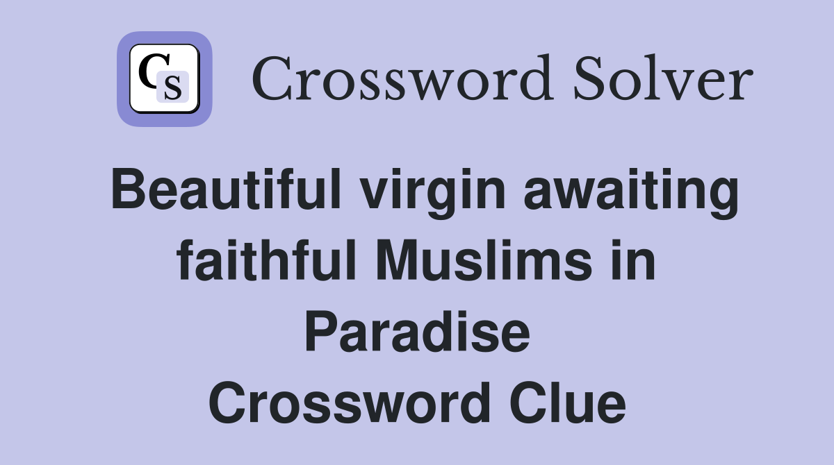 Beautiful virgin awaiting faithful Muslims in Paradise Crossword Clue